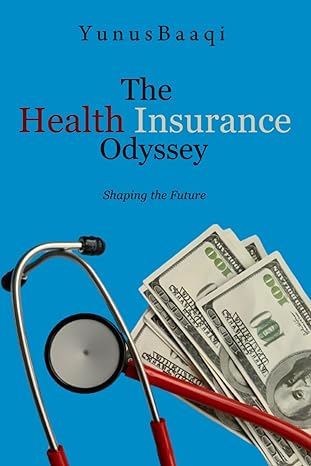 the health insurance odyssey shaping the future 1st edition yunus baaqi b0ctdsrcdk, 979-8877522626