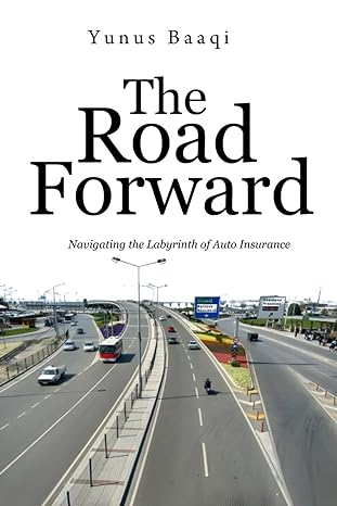 the road forward navigating the labyrinth of auto insurance 1st edition yunus baaqi b0ctj1xdw4, 979-8877803886