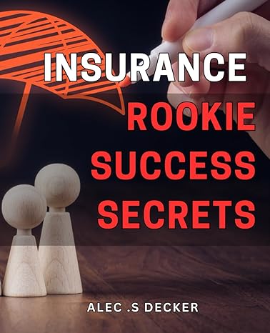 insurance rookie success secrets unlocking the strategies to achieving insurance success as a newcomer