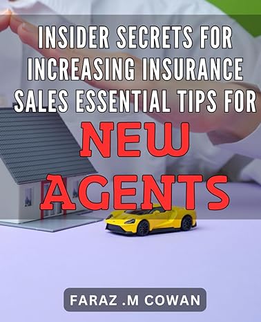 Insider Secrets For Increasing Insurance Sales Essential Tips For New Agents Unleash Your Sales Potential As An Insurance Agent With Proven Insider Strategies For Success
