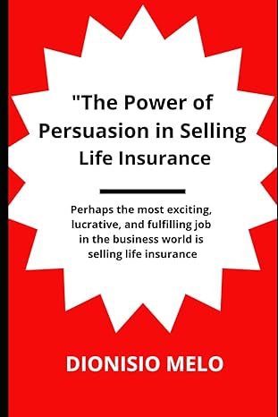 the power of persuasion in selling life insurance 1st edition dionisio melo b0cy2411yp, 979-8884667204
