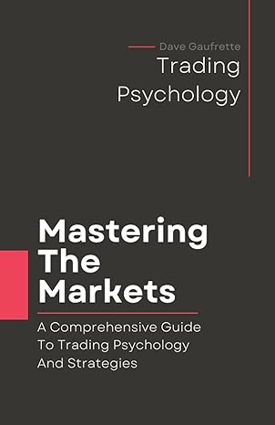 mastering the markets a comprehensive guide to trading psychology and strategies 1st edition dave gaufrette