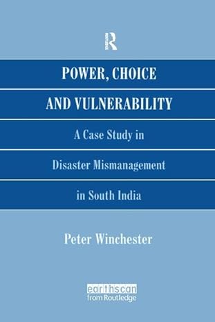 power choice and vulnerability a case study in disaster mismanagement in south india 1st edition peter