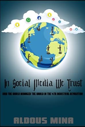 in social media we trust how the world was managed in the  industrial revolution 1st edition aldous mina