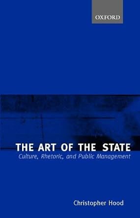 the art of the state culture rhetoric and public management common 1st edition christopher hood b00fkygi6q