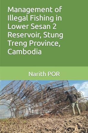 management of illegal fishing in lower sesan 2 reservoir stung treng province cambodia 1st edition dr. narith