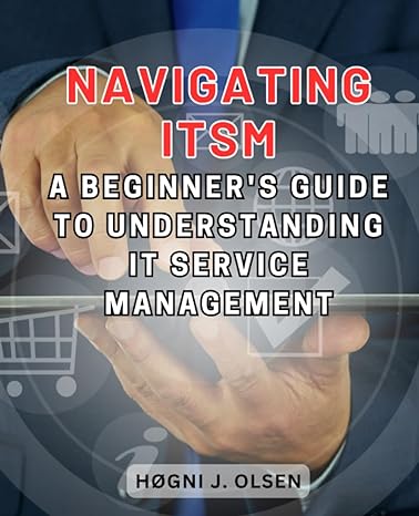 navigating itsm a beginner s guide to understanding it service management embark on a journey of it