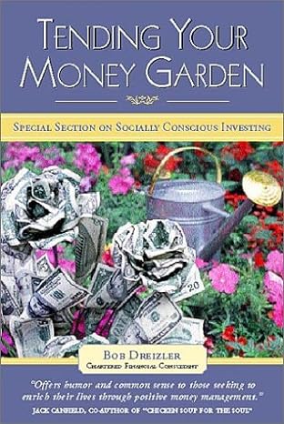 tending your money garden a practical and friendly money management guide 2nd edition bob dreizler