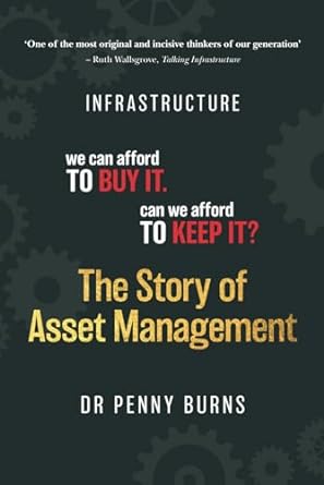 the story of asset management infrastructure we can afford to buy it can we afford to keep it 1st edition dr