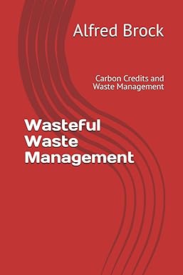 wasteful waste management carbon credits and waste management 1st edition alfred brock 979-8858063322