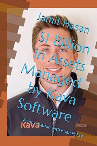 $1 billion in assets managed by kava software a conversation with brian h kerr 1st edition jamil hasan