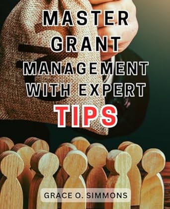master grant management with expert tips unlock the secrets to streamline grant administration and ensure