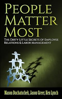 people matter most the dirty little secrets of employee relations and labor management 1st edition mr. mason