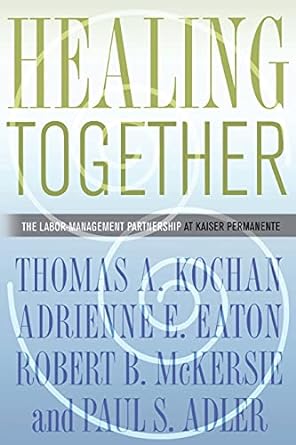healing together the labor management partnership at kaiser permanente 1st edition thomas a. kochan ,adrienne