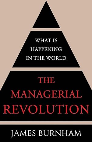 the managerial revolution what is happening in the world 1st edition james burnham 1839013184, 978-1839013188