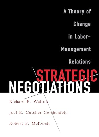 strategic negotiations a theory of change in labor management relations 1st edition richard e. walton, joel