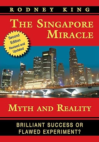 the singapore miracle myth and reality 1st edition mr rodney king 0977556700