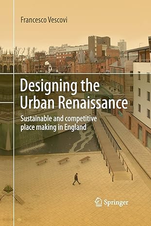 designing the urban renaissance sustainable and competitive place making in england 1st edition francesco
