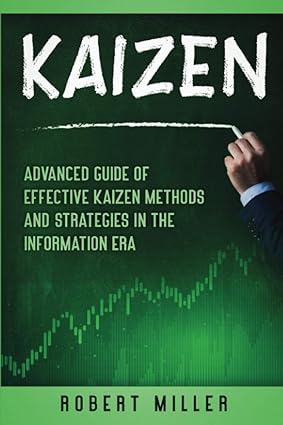 kaizen advanced guide of effective kaizen methods and strategies in the information era 1st edition robert