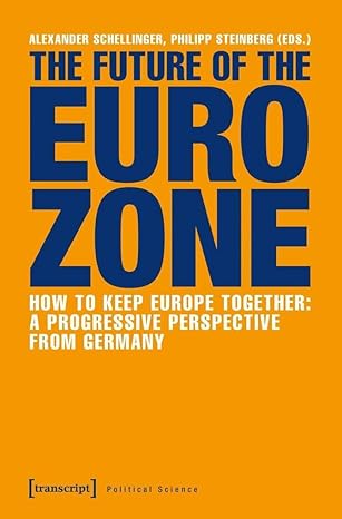 the future of the eurozone how to keep europe together a progressive perspective from germany 1st edition