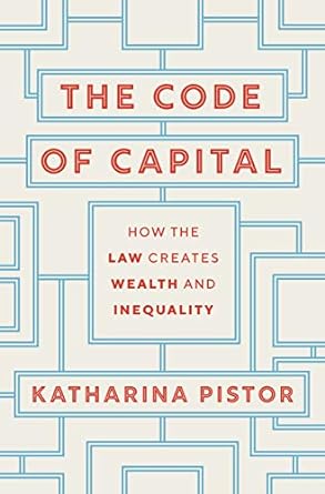 The Code Of Capital How The Law Creates Wealth And Inequality