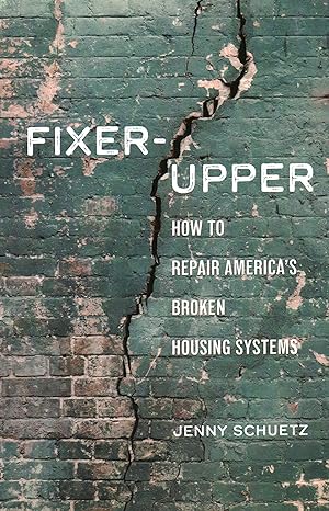 fixer upper how to repair america s broken housing systems 1st edition jenny schuetz 0815739281,