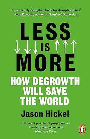 less is more how degrowth will save the world 1st edition jason hickel ,kofi klu ,rupert read 1786091216,