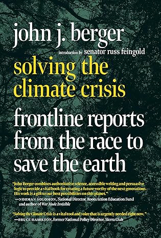 solving the climate crisis frontline reports from the race to save the earth 1st edition john j. berger