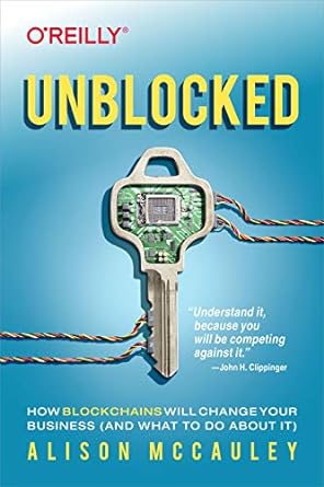 unblocked how blockchains will change your business 1st edition alison mccauley 1492057975, 978-1492057970