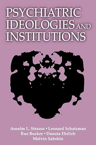 psychiatric ideologies and institutions 1st edition anselm l. strauss 0878557857, 978-0878557851