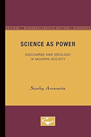 science as power discourse and ideology in modern society 1st edition stanley aronowitz 0816616590,