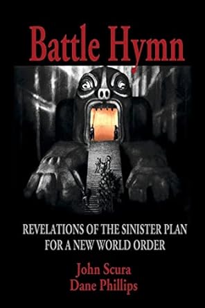 battle hymn revelations of the sinister plan for a new world order 1st printing edition john scura ,dane