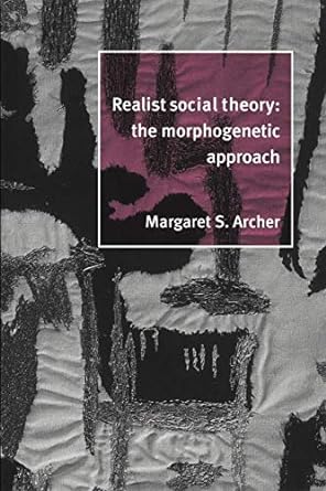 realist social theory the morphogenetic approach 1st edition margaret s. archer 0521484421, 978-0521484428