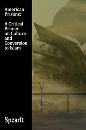 american prisons a critical primer on culture and conversion to islam 1st edition spearit 1506904874,