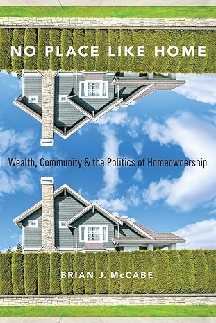 no place like home wealth community and the politics of homeownership 1st edition brian j. mccabe 0190270462,