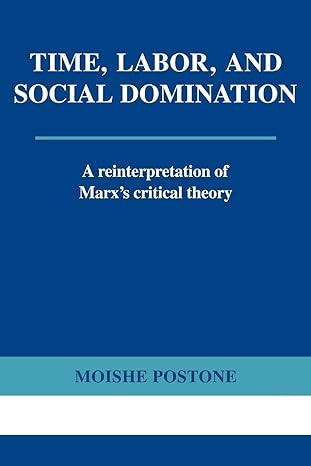 time labor and social domination a reinterpretation of marx s critical theory 1st edition moishe postone