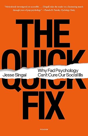 the quick fix why fad psychology can t cure our social ills 1st edition jesse singal 1250829461,