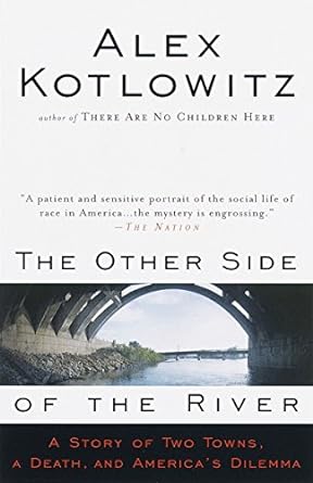 the other side of the river a story of two towns a death and america s dilemma 1st edition alex kotlowitz