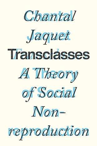 transclasses a theory of social non reproduction 1st edition chantal jaquet 1839768851, 978-1839768859
