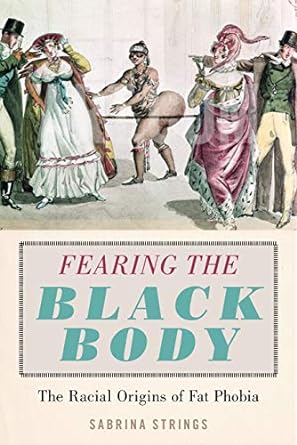 fearing the black body the racial origins of fat phobia 1st edition sabrina strings 1479886750, 978-1479886753