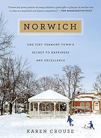 norwich one tiny vermont town s secret to happiness and excellence 1st edition karen crouse 1501119907,
