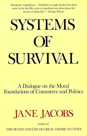 systems of survival a dialogue on the moral foundations of commerce and politics 1st edition jane jacobs