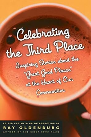 celebrating the third place inspiring stories about the great good places at the heart of our communities 1st