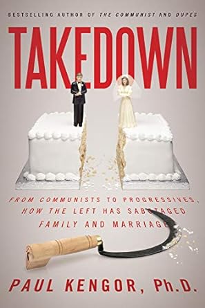 takedown from communists to progressives how the left has sabotaged family and marriage 1st edition paul
