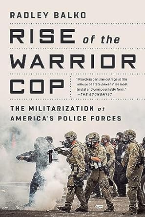 rise of the warrior cop the militarization of america s police forces reissue edition radley balko