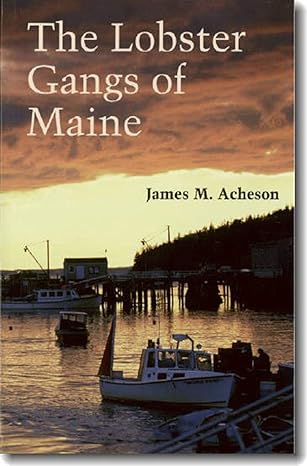 the lobster gangs of maine 1st edition james m. acheson 0874514517, 978-0874514513