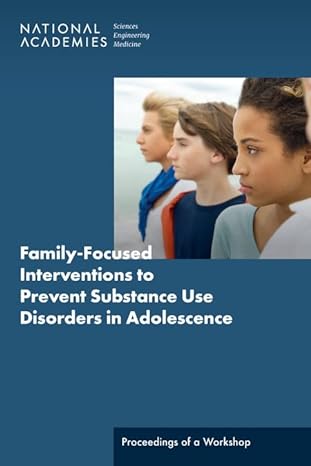 family focused interventions to prevent substance use disorders in adolescence proceedings of a workshop 1st