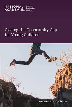 closing the opportunity gap for young children 1st edition and medicine national academies of sciences,