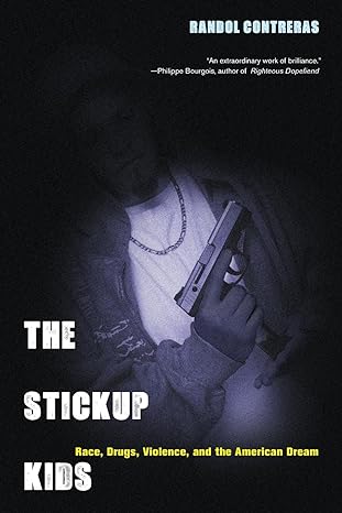 the stickup kids race drugs violence and the american dream 1st edition randol contreras 0520273389,