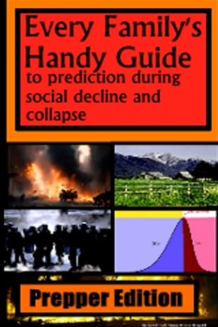 every family s handy guide to prediction during social decline and collapse prepper edition 1st edition